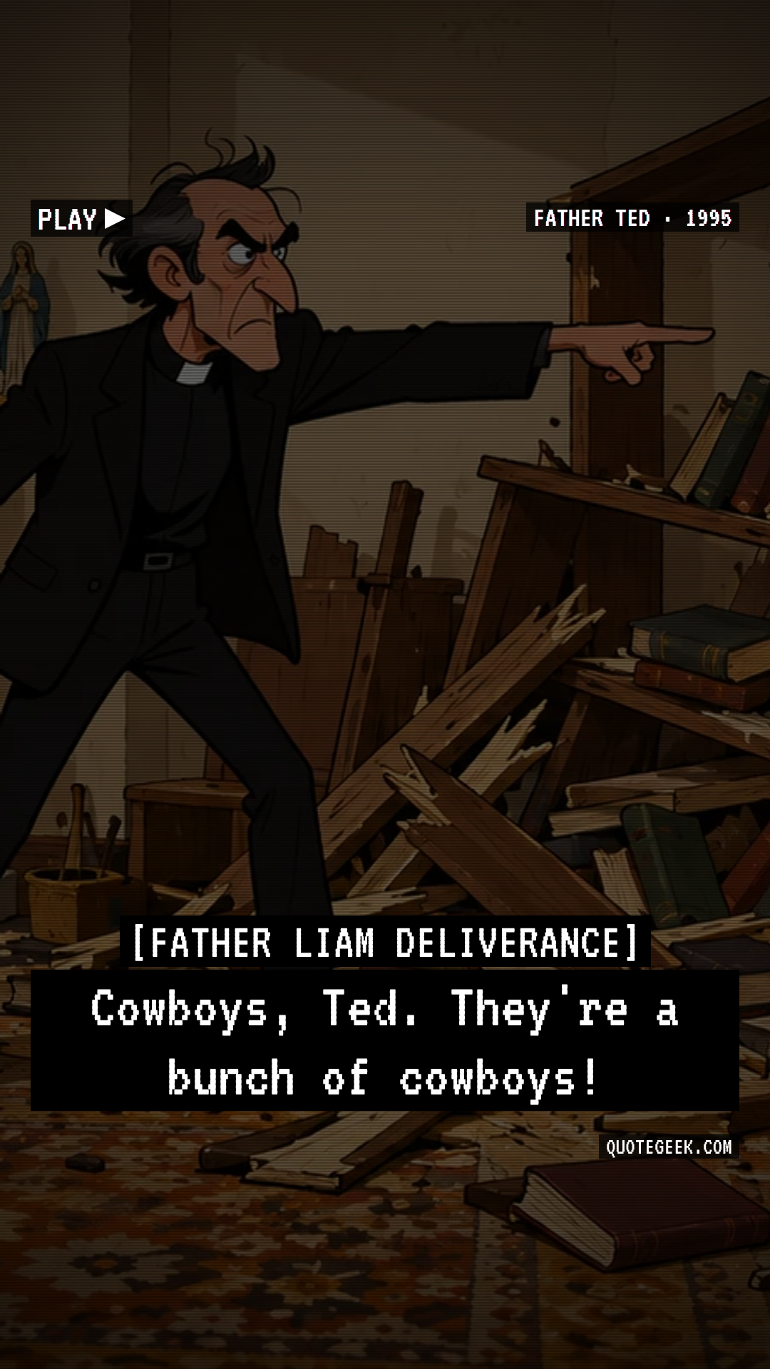 “Cowboys, Ted. They're a bunch of cowboys!” — Father Liam Deliverance · Father Ted. Illustrated QuoteGeek card.