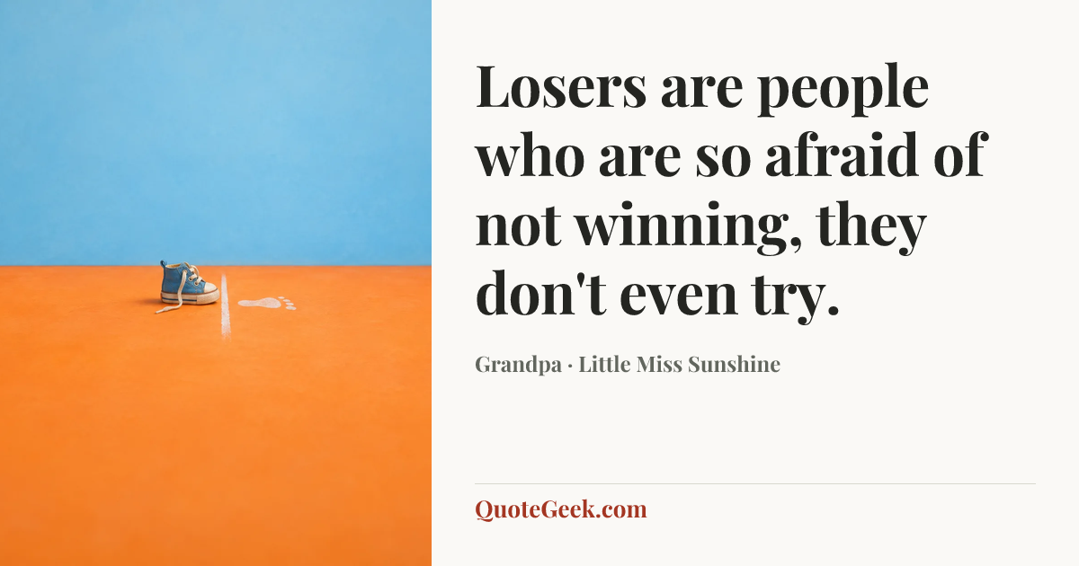 “Losers are people who are so afraid of not winning, they don't even try.” — Grandpa · Little Miss Sunshine. Illustrated QuoteGeek card.