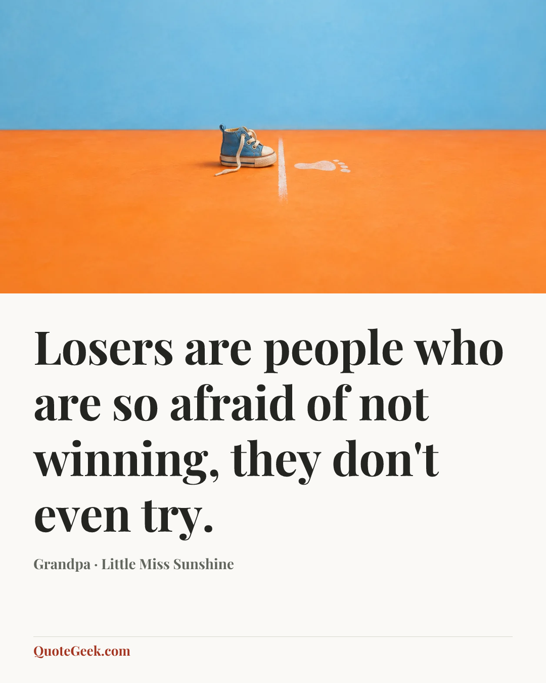 “Losers are people who are so afraid of not winning, they don't even try.” — Grandpa · Little Miss Sunshine. Illustrated QuoteGeek card.