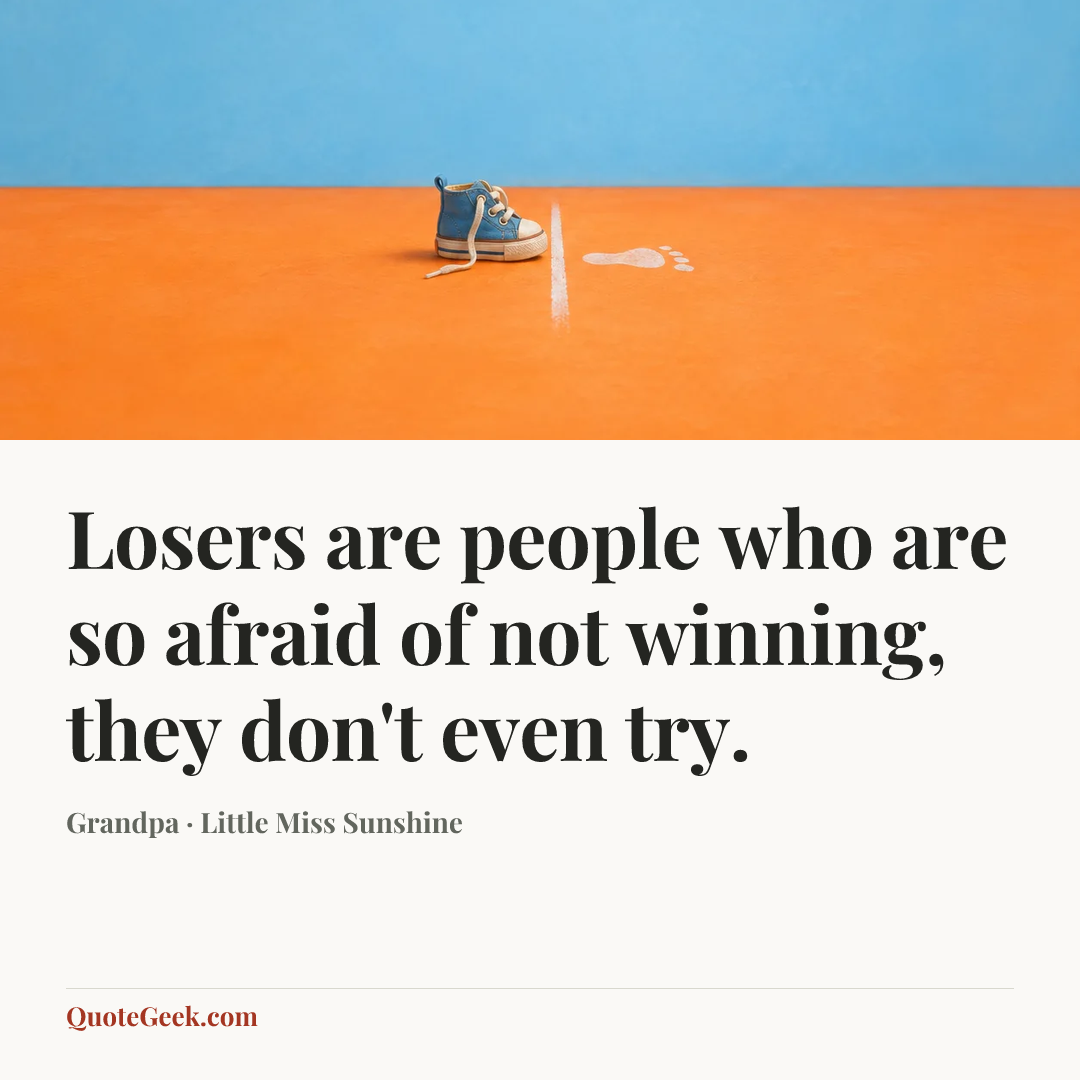 “Losers are people who are so afraid of not winning, they don't even try.” — Grandpa · Little Miss Sunshine. Illustrated QuoteGeek card.