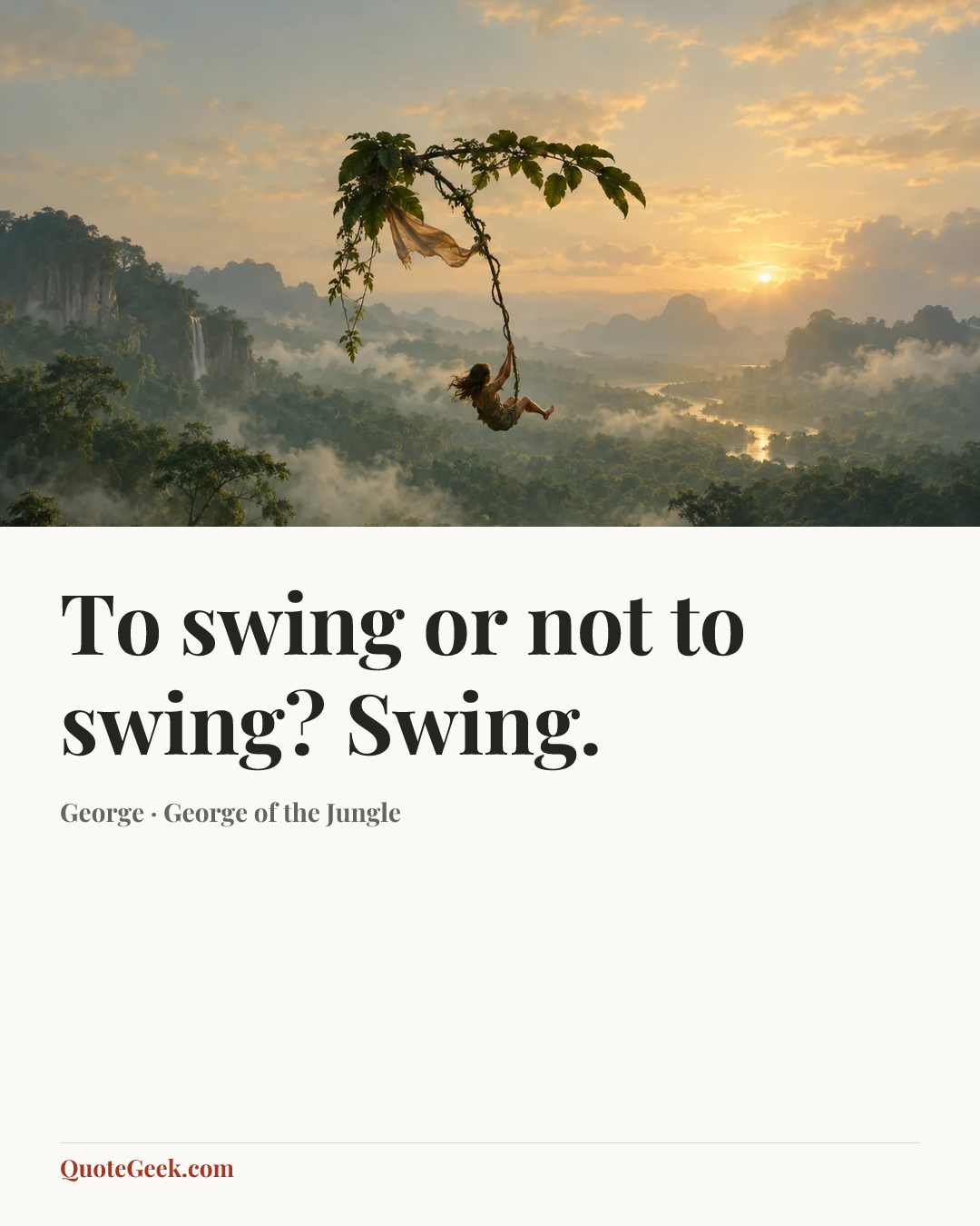 “To swing or not to swing? Swing.” — George · George of the Jungle. Illustrated QuoteGeek card.