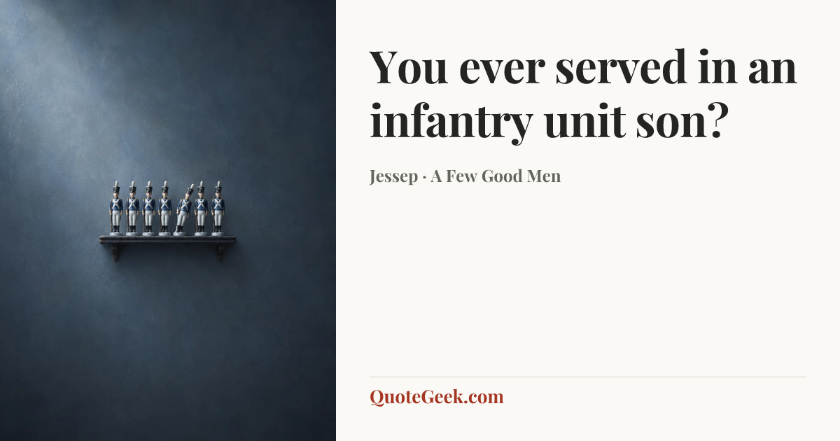 “You ever served in an infantry unit son?” — Jessep · A Few Good Men. Illustrated QuoteGeek card.