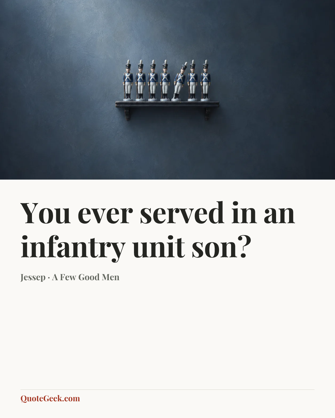 “You ever served in an infantry unit son?” — Jessep · A Few Good Men. Illustrated QuoteGeek card.