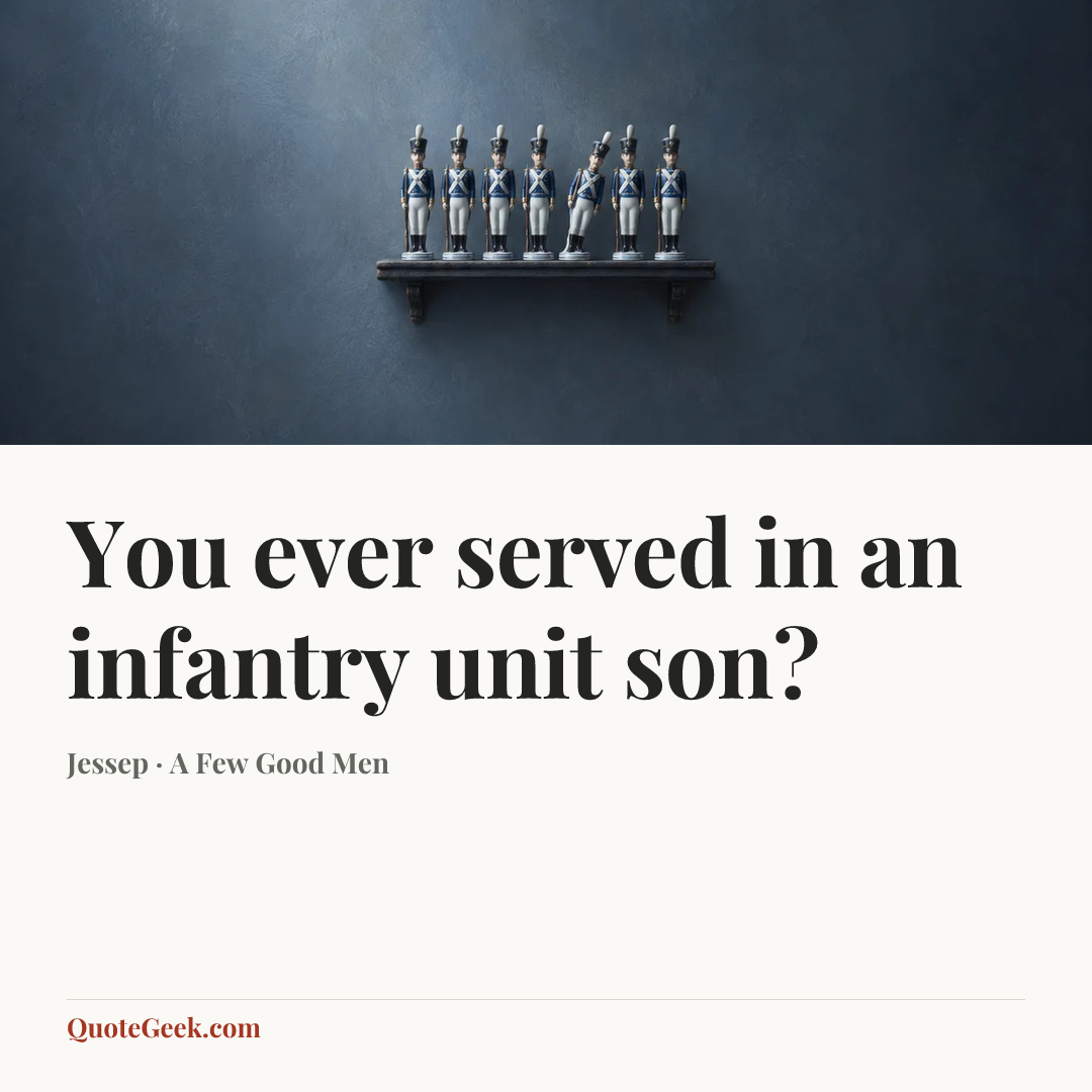 “You ever served in an infantry unit son?” — Jessep · A Few Good Men. Illustrated QuoteGeek card.