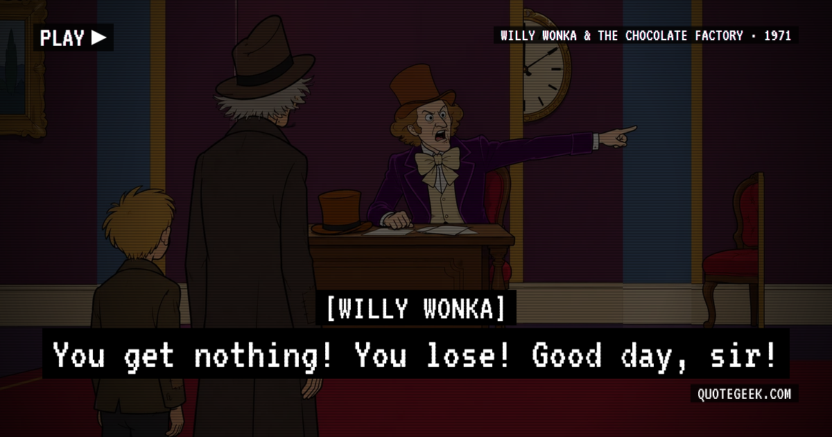“You get nothing! You lose! Good day, sir!” — Willy Wonka · Willy Wonka & the Chocolate Factory. Illustrated QuoteGeek card.