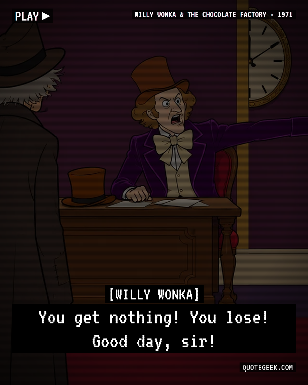 “You get nothing! You lose! Good day, sir!” — Willy Wonka · Willy Wonka & the Chocolate Factory. Illustrated QuoteGeek card.