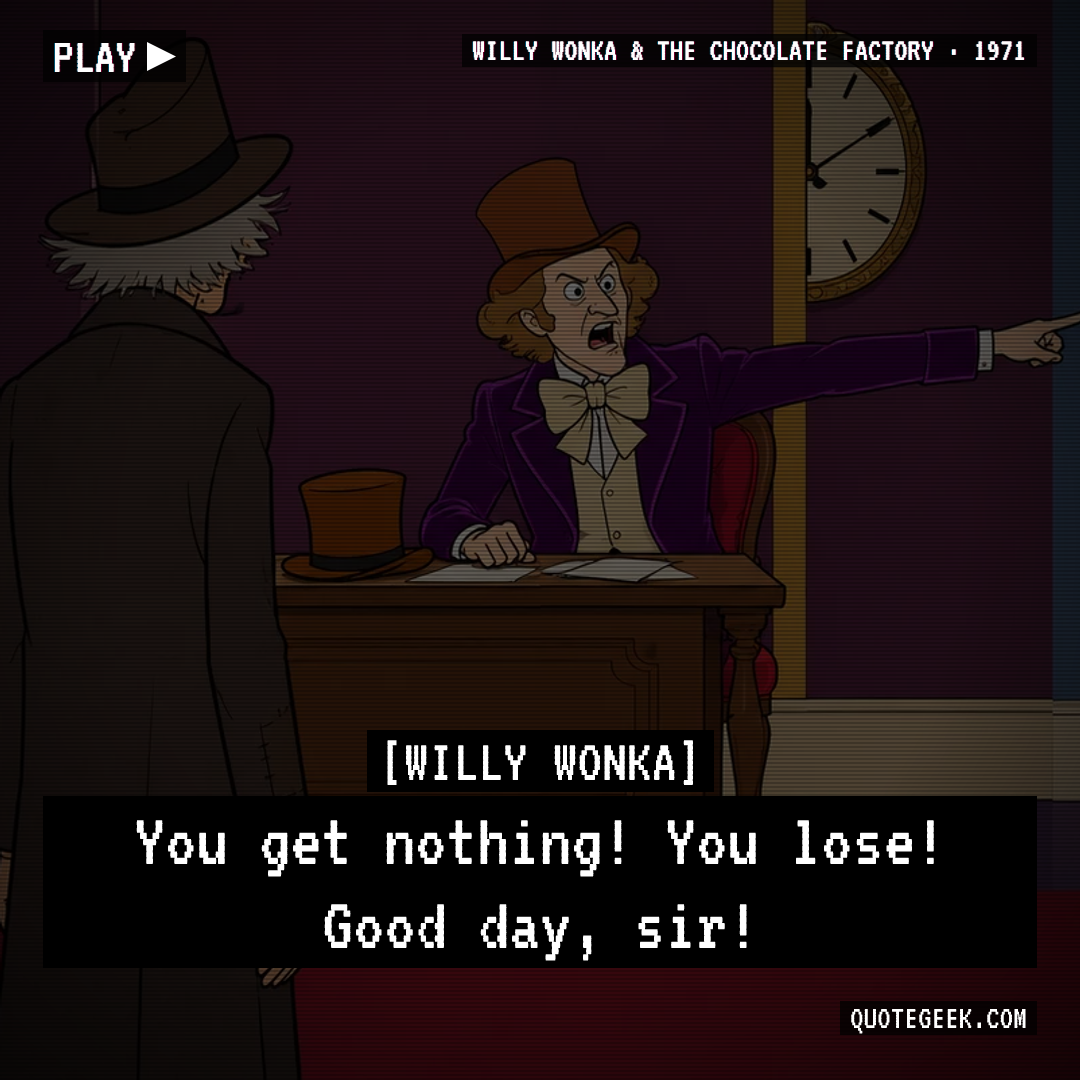 “You get nothing! You lose! Good day, sir!” — Willy Wonka · Willy Wonka & the Chocolate Factory. Illustrated QuoteGeek card.
