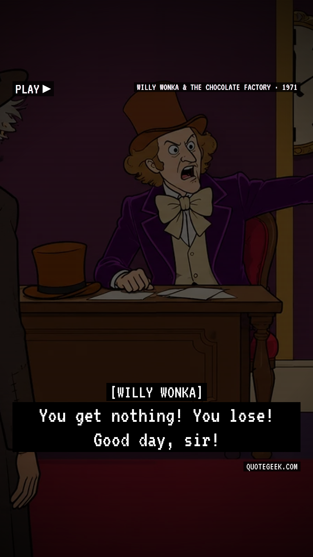 “You get nothing! You lose! Good day, sir!” — Willy Wonka · Willy Wonka & the Chocolate Factory. Illustrated QuoteGeek card.