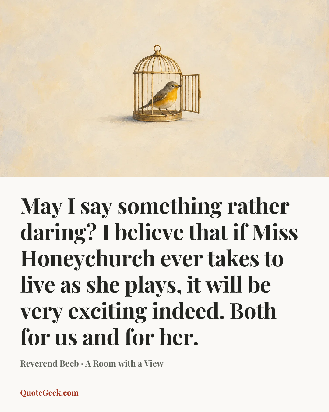 “May I say something rather daring? I believe that if Miss Honeychurch ever takes to live as she plays, it will be very exciting indeed. Both for us and for her.” — Reverend Beeb · A Room with a View. Illustrated QuoteGeek card.