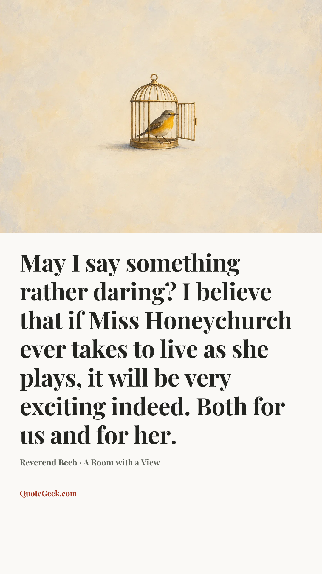 “May I say something rather daring? I believe that if Miss Honeychurch ever takes to live as she plays, it will be very exciting indeed. Both for us and for her.” — Reverend Beeb · A Room with a View. Illustrated QuoteGeek card.