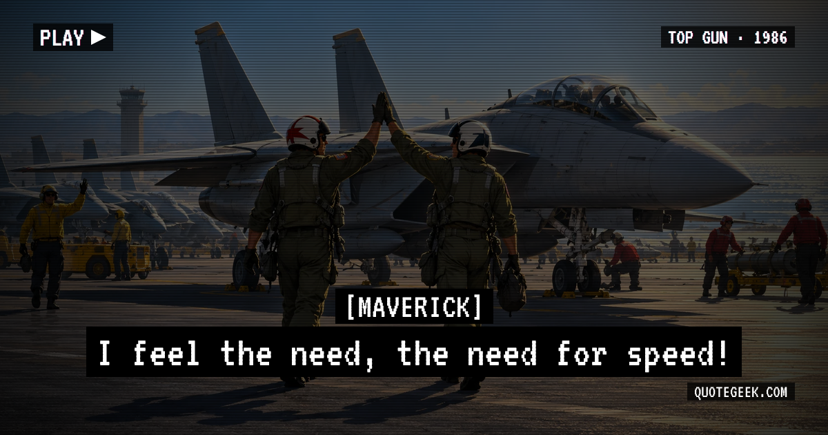 “I feel the need, the need for speed!” — Maverick · Top Gun. Illustrated QuoteGeek card.