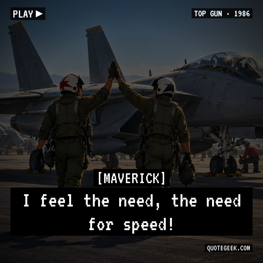 “I feel the need, the need for speed!” — Maverick · Top Gun. Illustrated QuoteGeek card.