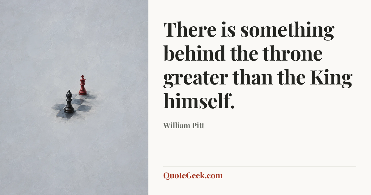 “There is something behind the throne greater than the King himself.” — William Pitt. Illustrated QuoteGeek card.