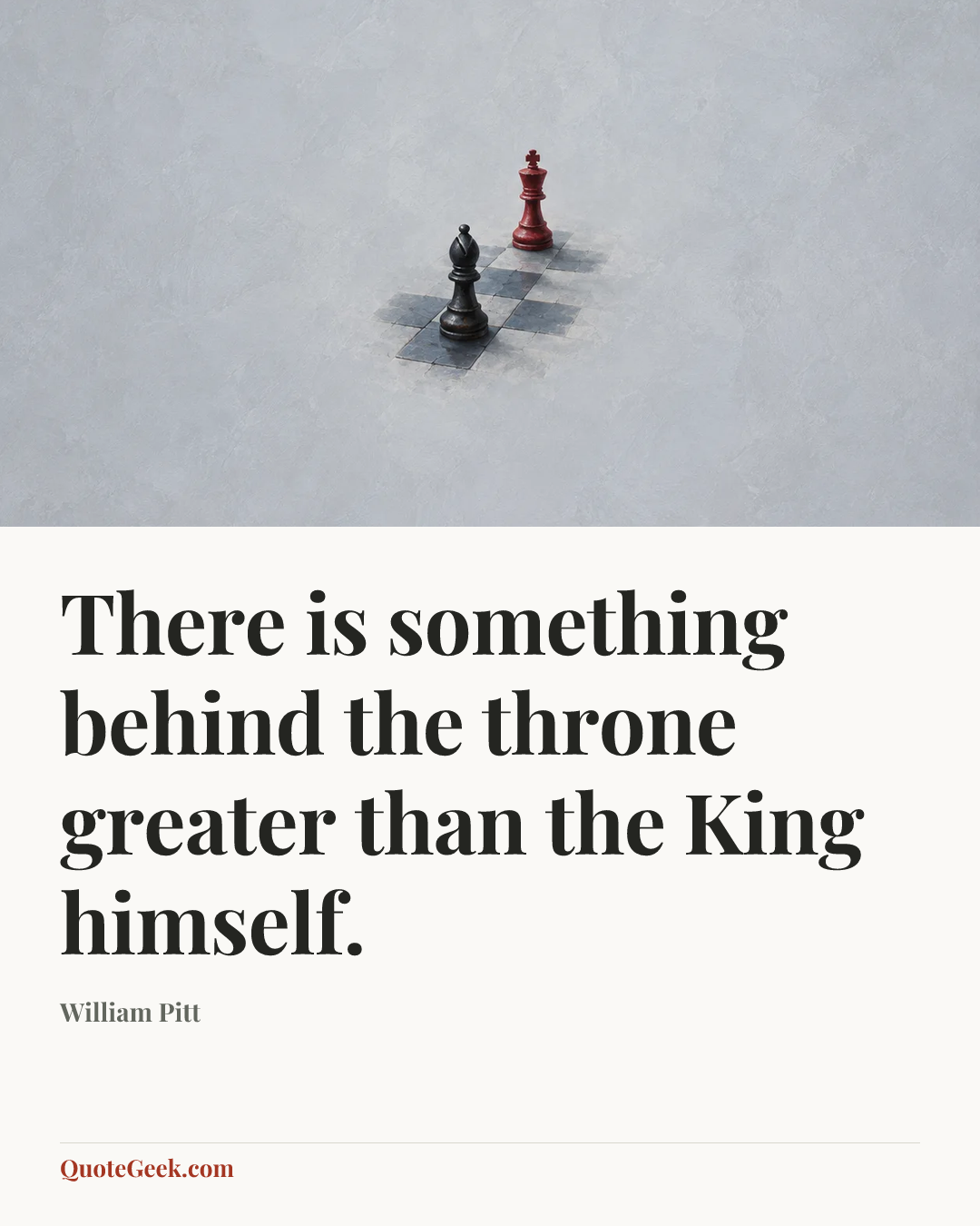 “There is something behind the throne greater than the King himself.” — William Pitt. Illustrated QuoteGeek card.