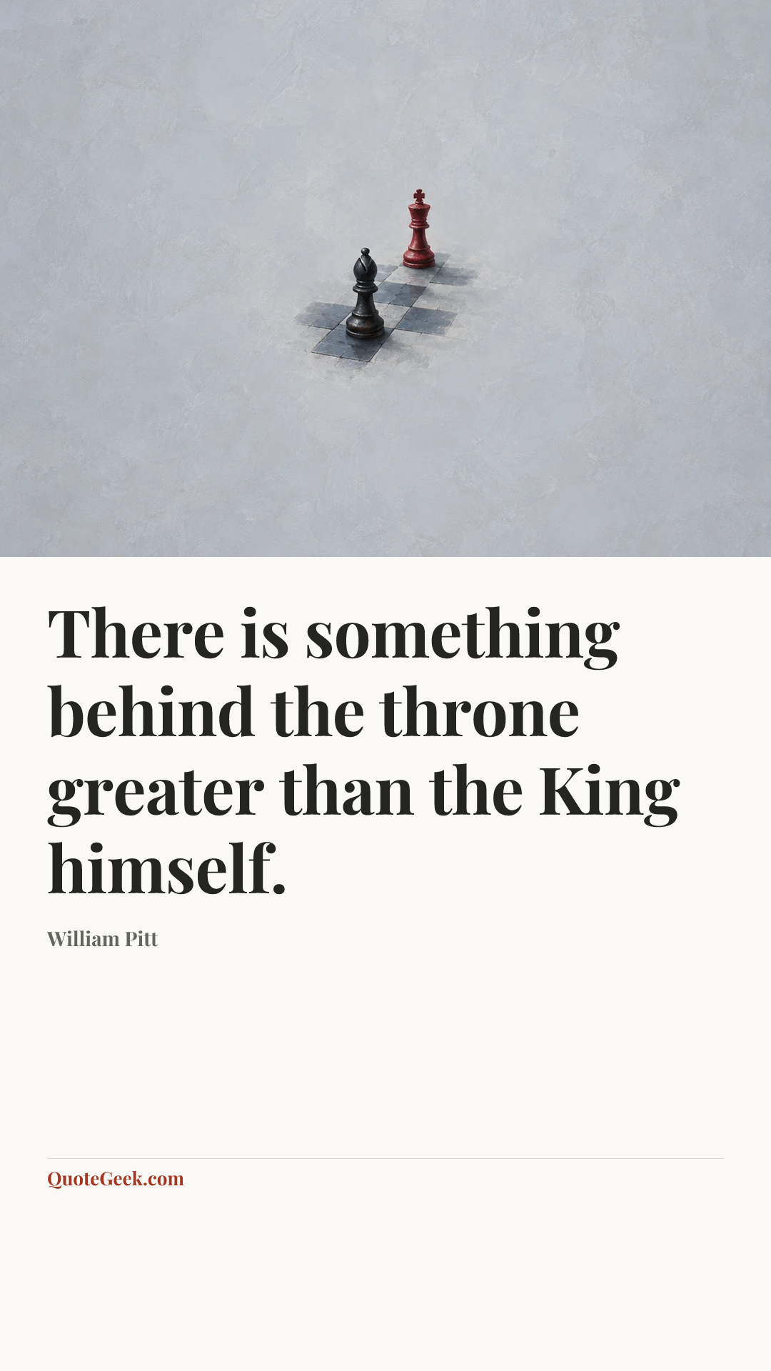 “There is something behind the throne greater than the King himself.” — William Pitt. Illustrated QuoteGeek card.