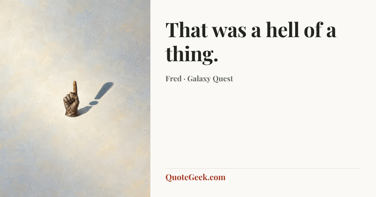 “That was a hell of a thing.” — Fred · Galaxy Quest. Illustrated QuoteGeek card.