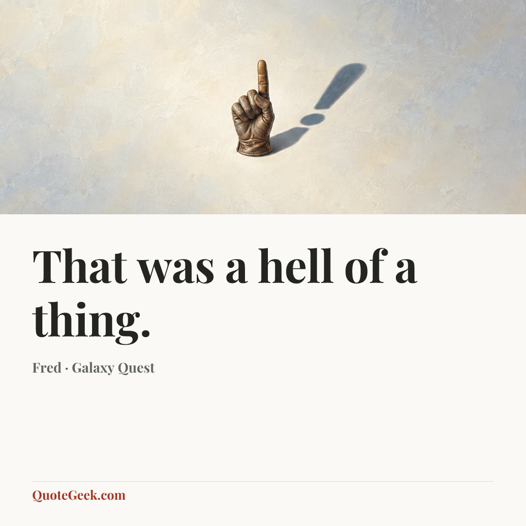 “That was a hell of a thing.” — Fred · Galaxy Quest. Illustrated QuoteGeek card.