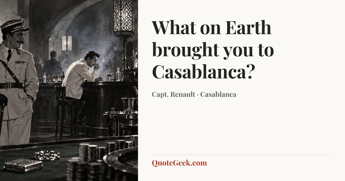 “What on Earth brought you to Casablanca?” — Capt. Renault · Casablanca. Illustrated QuoteGeek card.