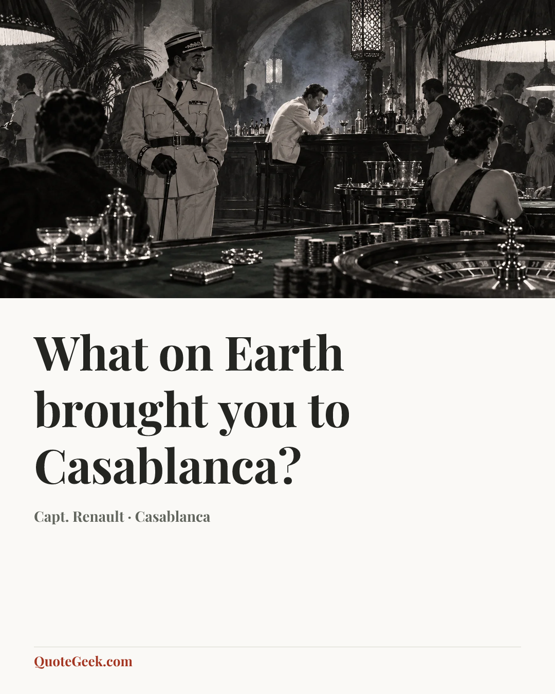 “What on Earth brought you to Casablanca?” — Capt. Renault · Casablanca. Illustrated QuoteGeek card.