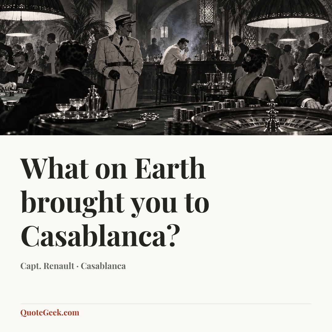 “What on Earth brought you to Casablanca?” — Capt. Renault · Casablanca. Illustrated QuoteGeek card.