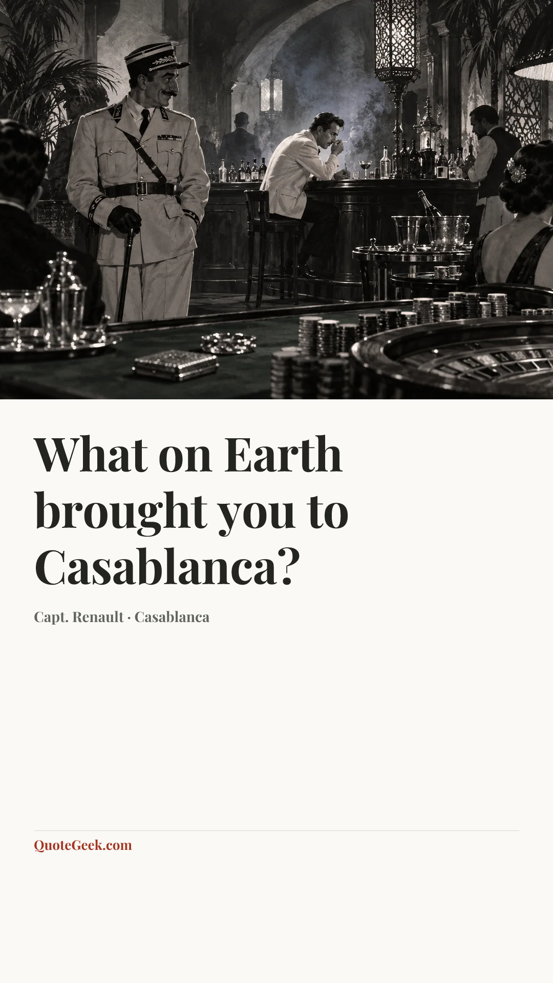 “What on Earth brought you to Casablanca?” — Capt. Renault · Casablanca. Illustrated QuoteGeek card.
