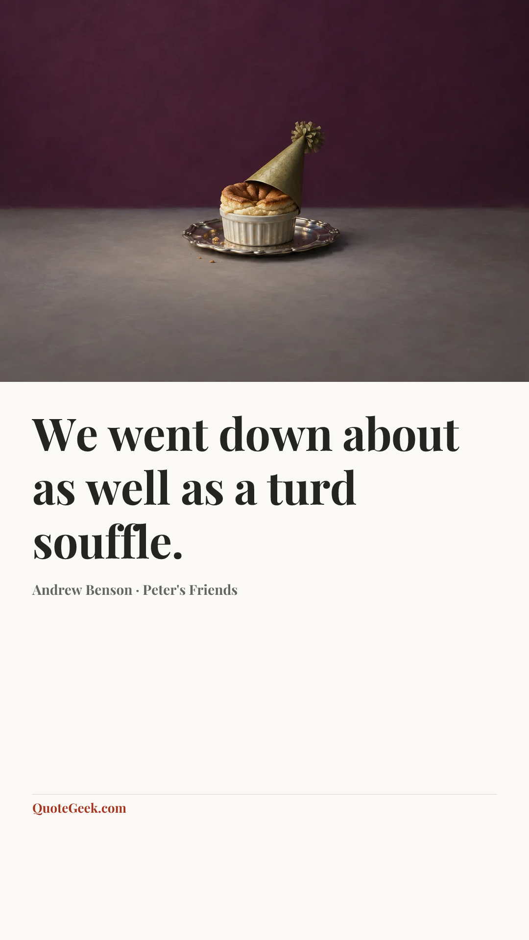 “We went down about as well as a turd souffle.” — Andrew Benson · Peter's Friends. Illustrated QuoteGeek card.