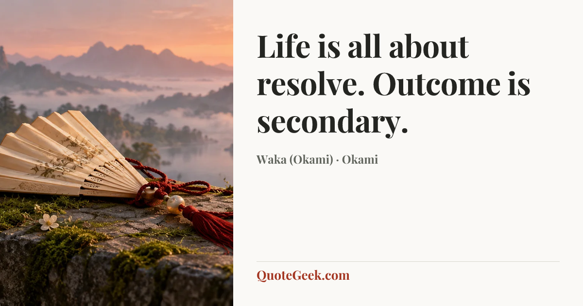 “Life is all about resolve. Outcome is secondary.” — Waka (Okami) · Okami. Illustrated QuoteGeek card.