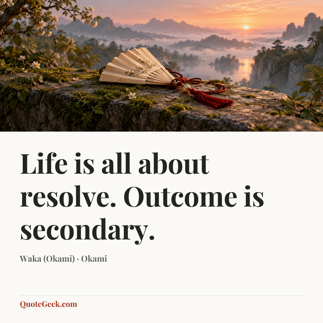 “Life is all about resolve. Outcome is secondary.” — Waka (Okami) · Okami. Illustrated QuoteGeek card.