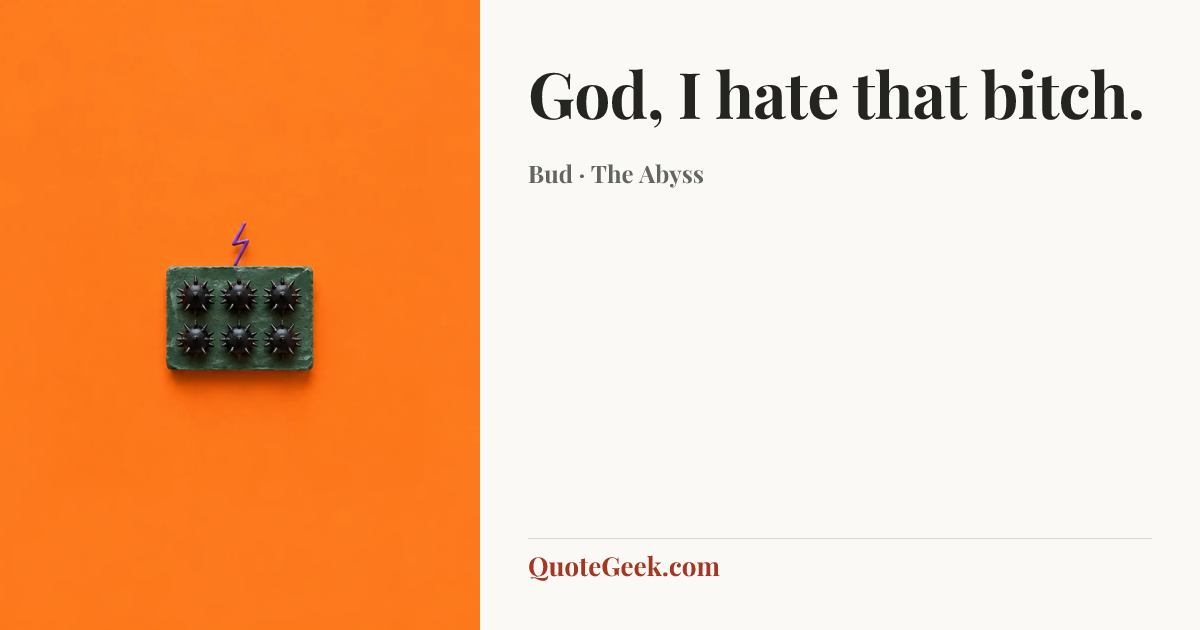 “God, I hate that bitch.” — Bud · The Abyss. Illustrated QuoteGeek card.