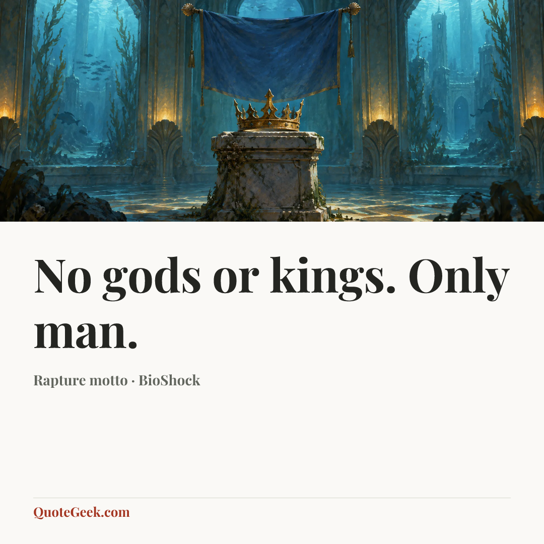 “No gods or kings. Only man.” — Rapture motto · BioShock. Illustrated QuoteGeek card.