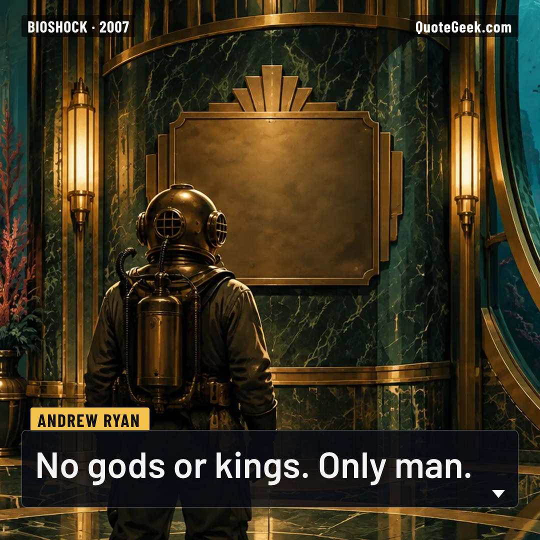 “No gods or kings. Only man.” — Andrew Ryan · BioShock. Illustrated QuoteGeek card.
