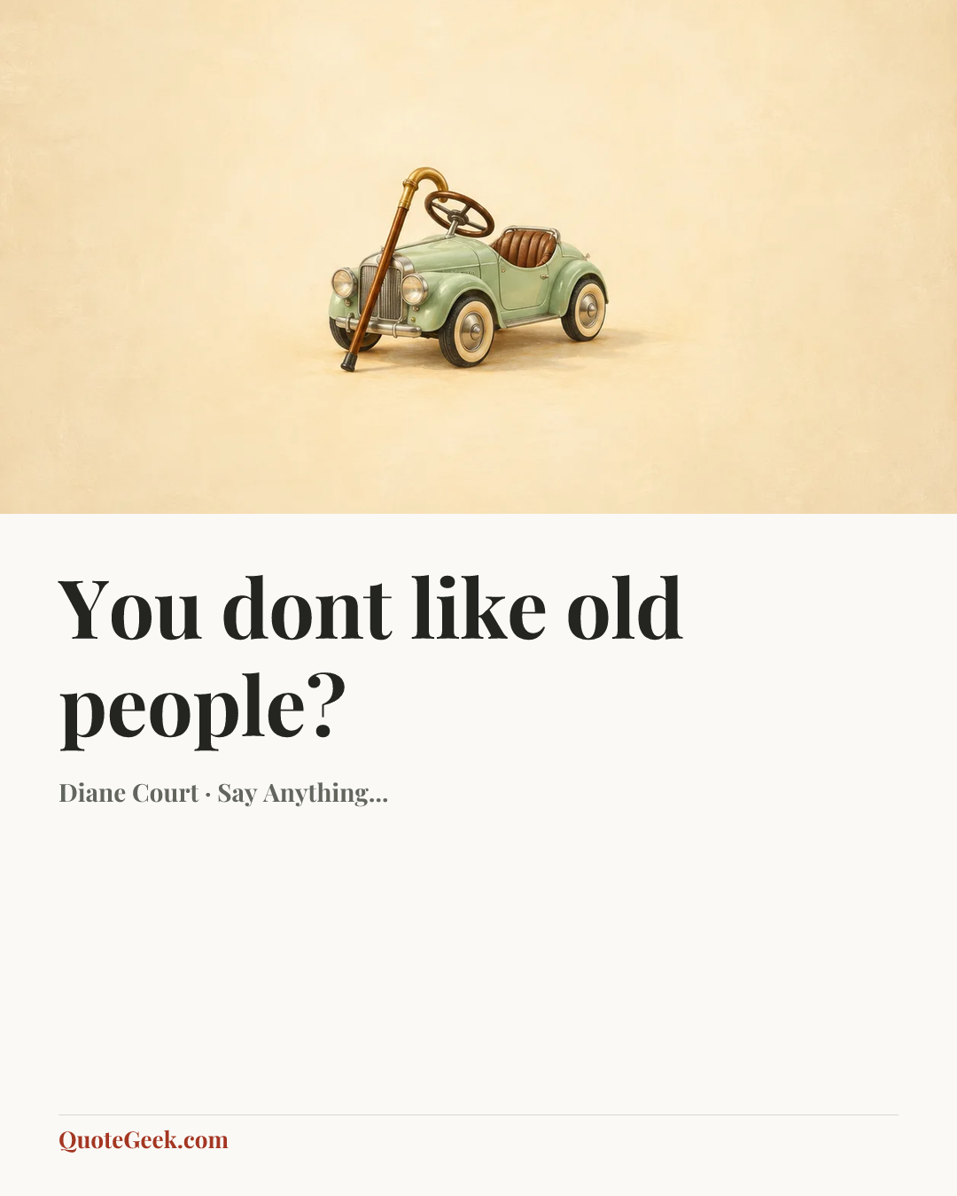 “You dont like old people?” — Diane Court · Say Anything.... Illustrated QuoteGeek card.