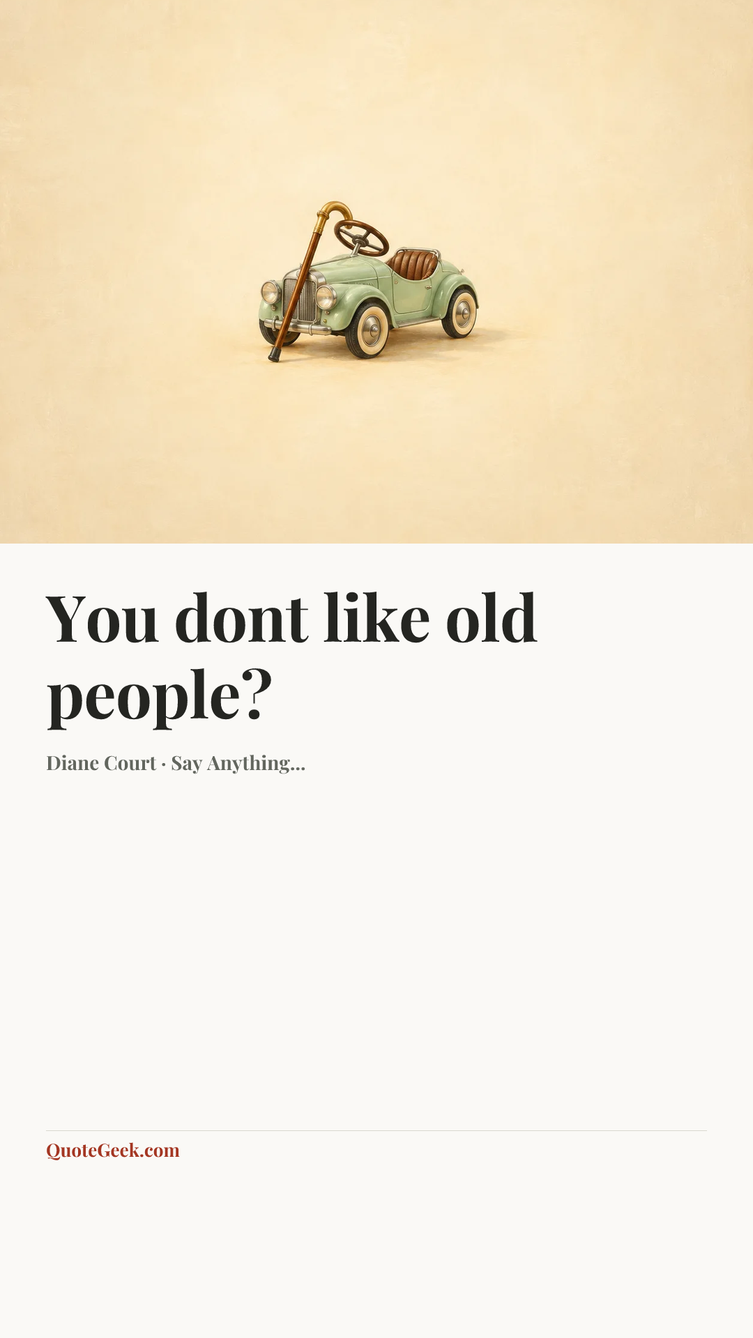 “You dont like old people?” — Diane Court · Say Anything.... Illustrated QuoteGeek card.