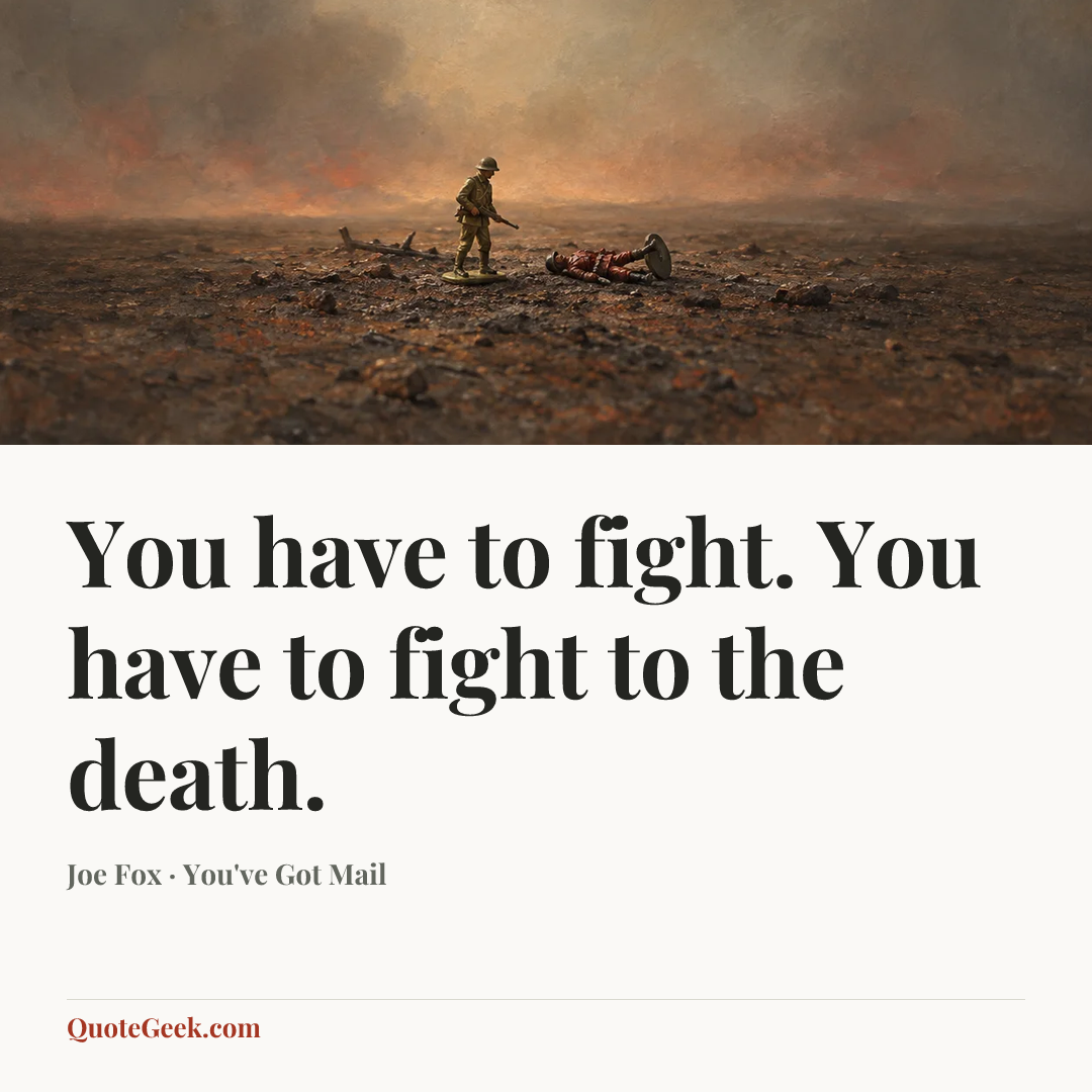 “You have to fight. You have to fight to the death.” — Joe Fox · You've Got Mail. Illustrated QuoteGeek card.