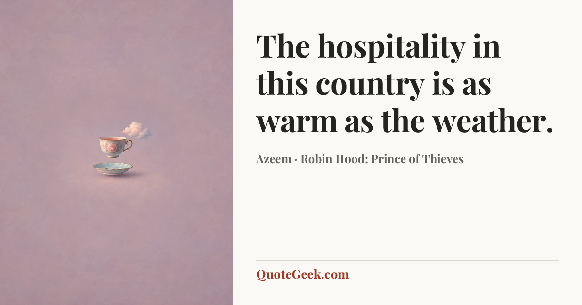 “The hospitality in this country is as warm as the weather.” — Azeem · Robin Hood: Prince of Thieves. Illustrated QuoteGeek card.