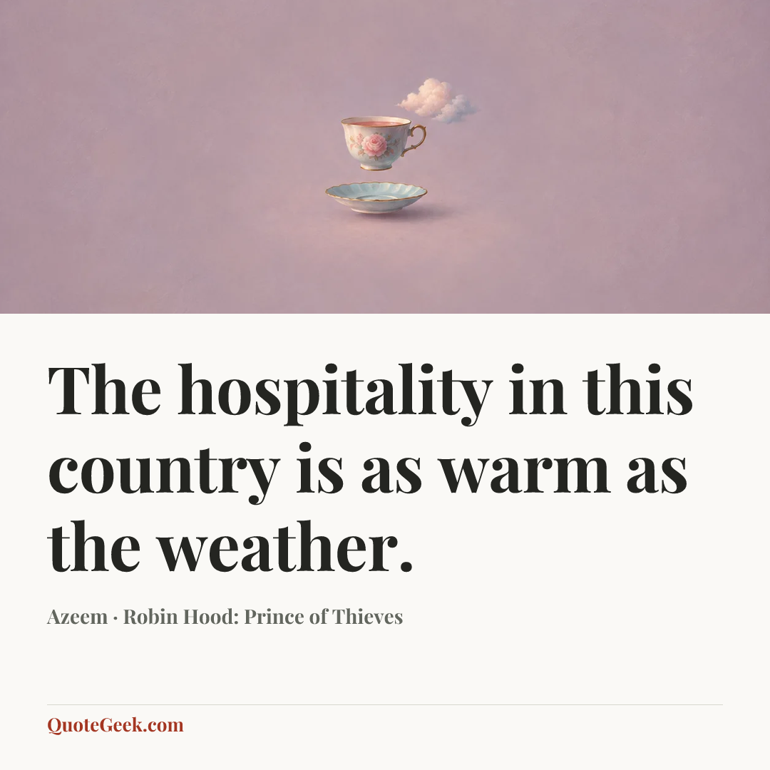 “The hospitality in this country is as warm as the weather.” — Azeem · Robin Hood: Prince of Thieves. Illustrated QuoteGeek card.