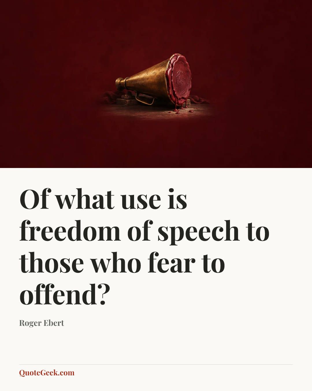 “Of what use is freedom of speech to those who fear to offend?” — Roger Ebert. Illustrated QuoteGeek card.