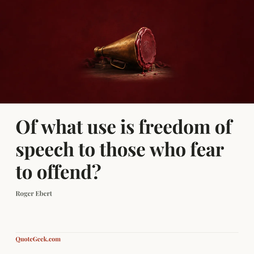 “Of what use is freedom of speech to those who fear to offend?” — Roger Ebert. Illustrated QuoteGeek card.