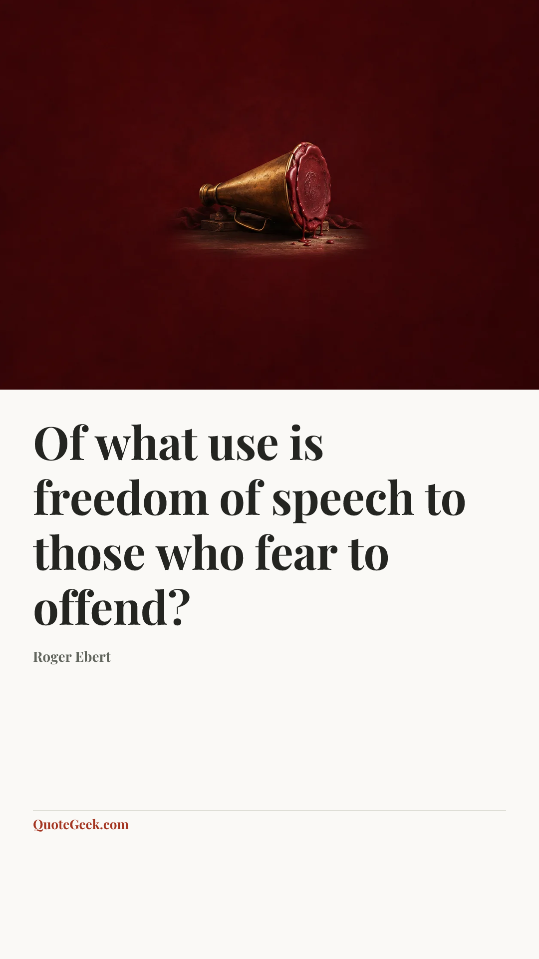 “Of what use is freedom of speech to those who fear to offend?” — Roger Ebert. Illustrated QuoteGeek card.