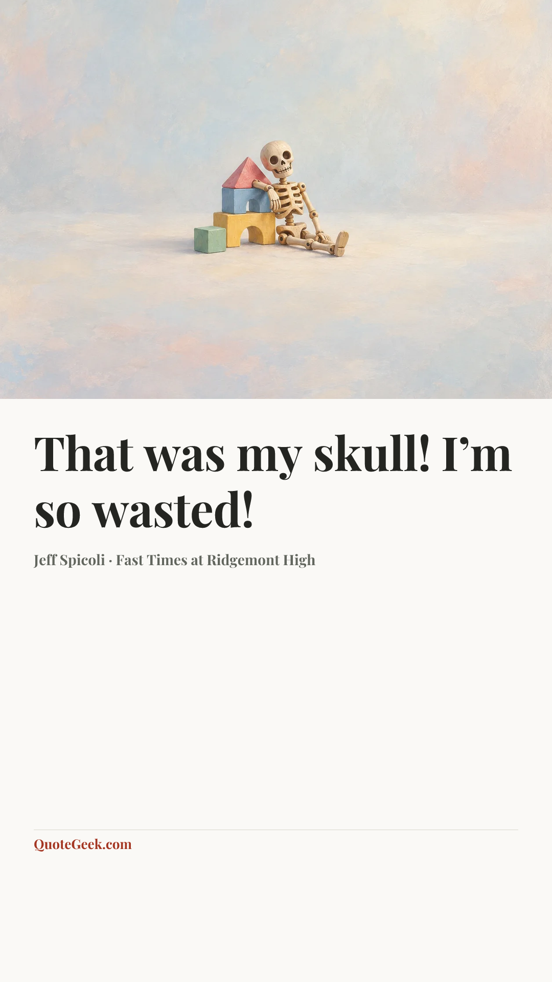“That was my skull! I’m so wasted!” — Jeff Spicoli · Fast Times at Ridgemont High. Illustrated QuoteGeek card.