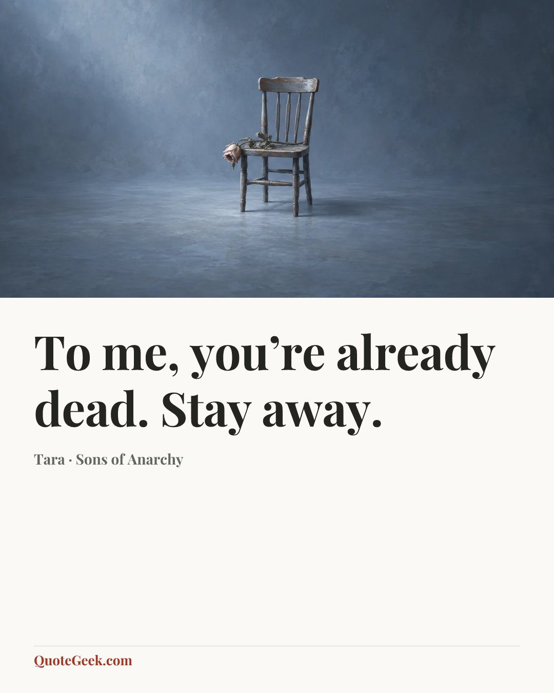 “To me, you’re already dead. Stay away.” — Tara · Sons of Anarchy. Illustrated QuoteGeek card.