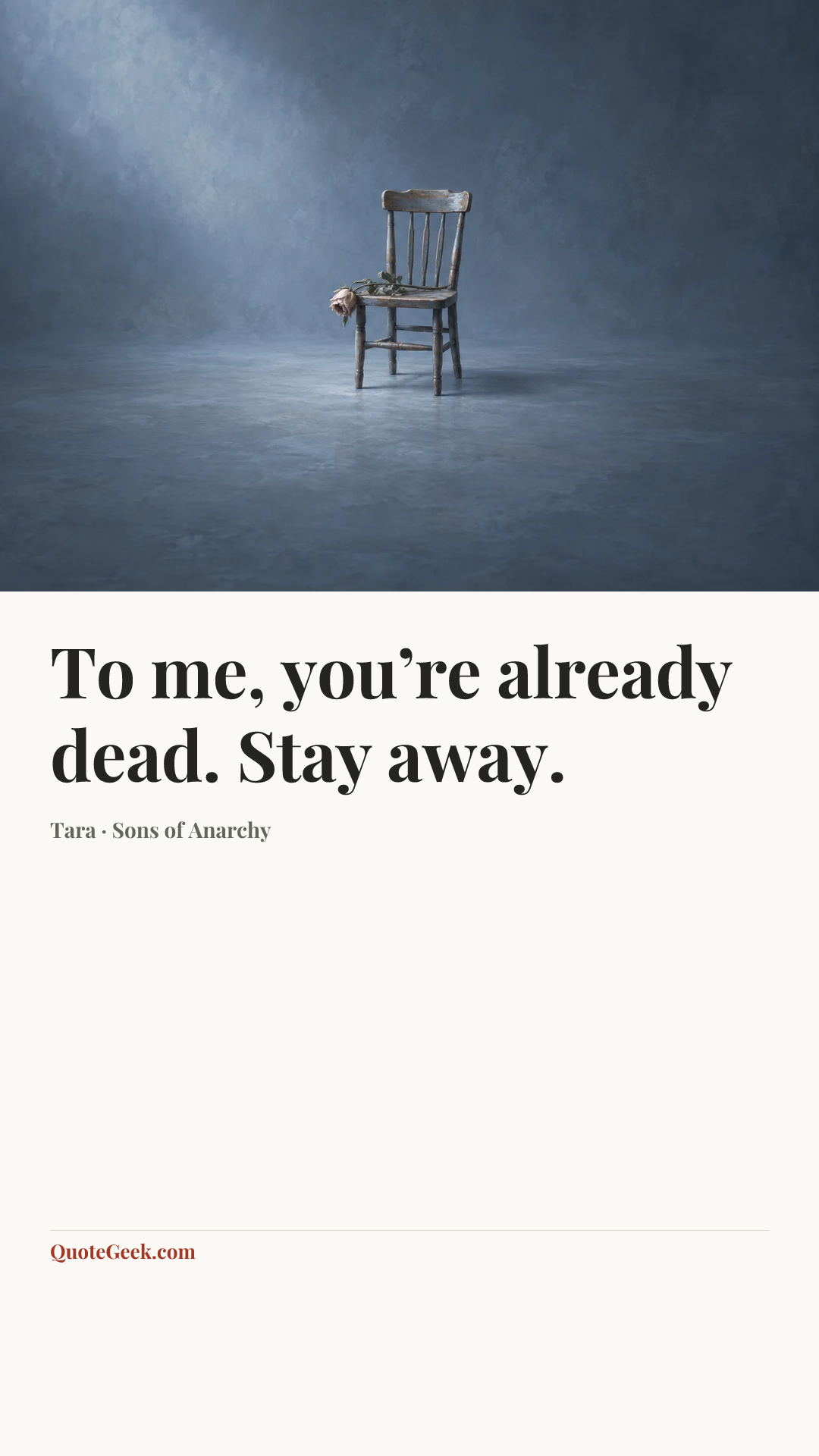 “To me, you’re already dead. Stay away.” — Tara · Sons of Anarchy. Illustrated QuoteGeek card.