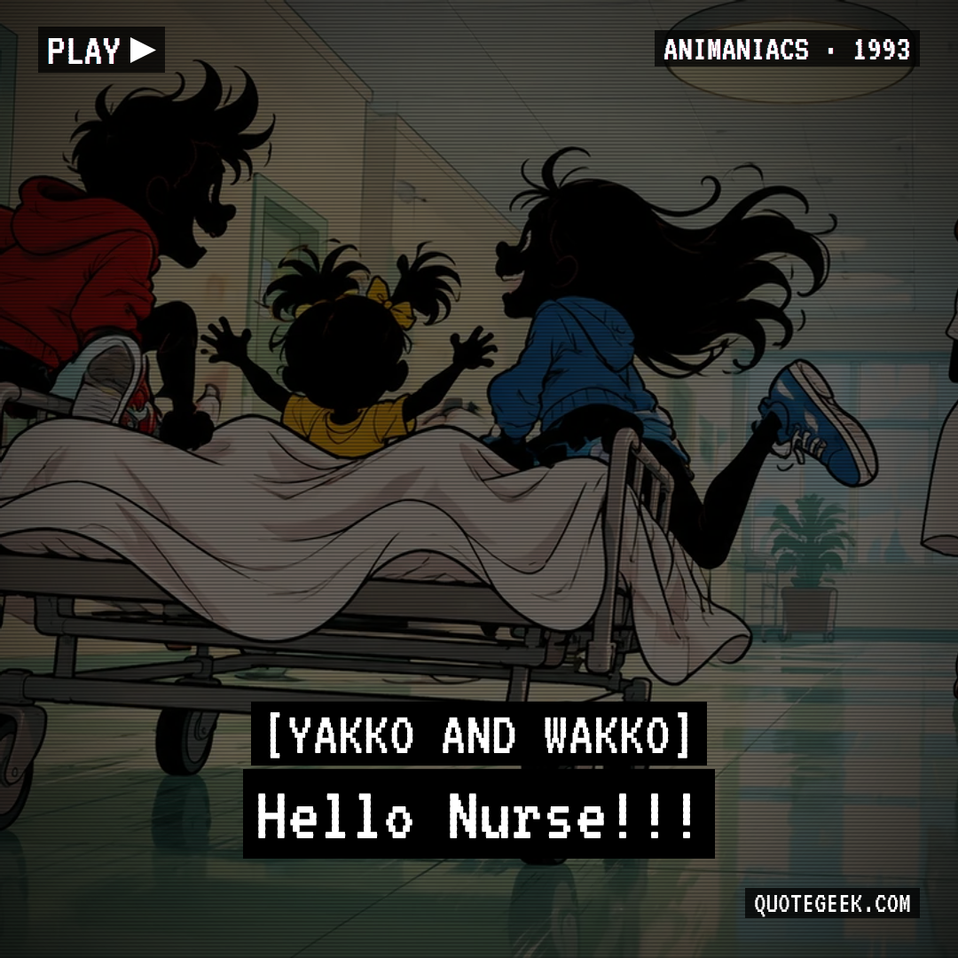 “Hello Nurse!!!” — Yakko and Wakko · Animaniacs. Illustrated QuoteGeek card.
