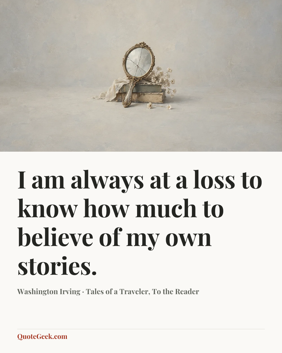 “I am always at a loss to know how much to believe of my own stories.” — Washington Irving · Tales of a Traveler, To the Reader. Illustrated QuoteGeek card.