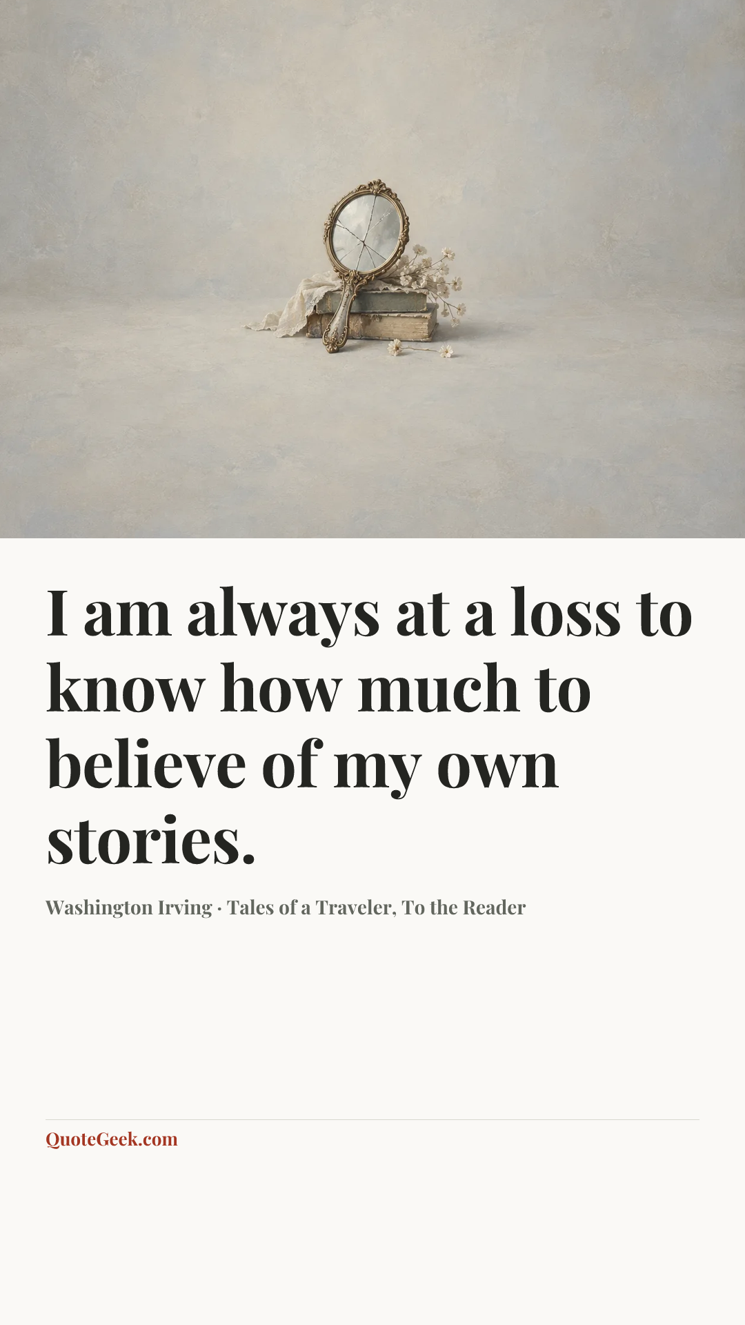 “I am always at a loss to know how much to believe of my own stories.” — Washington Irving · Tales of a Traveler, To the Reader. Illustrated QuoteGeek card.