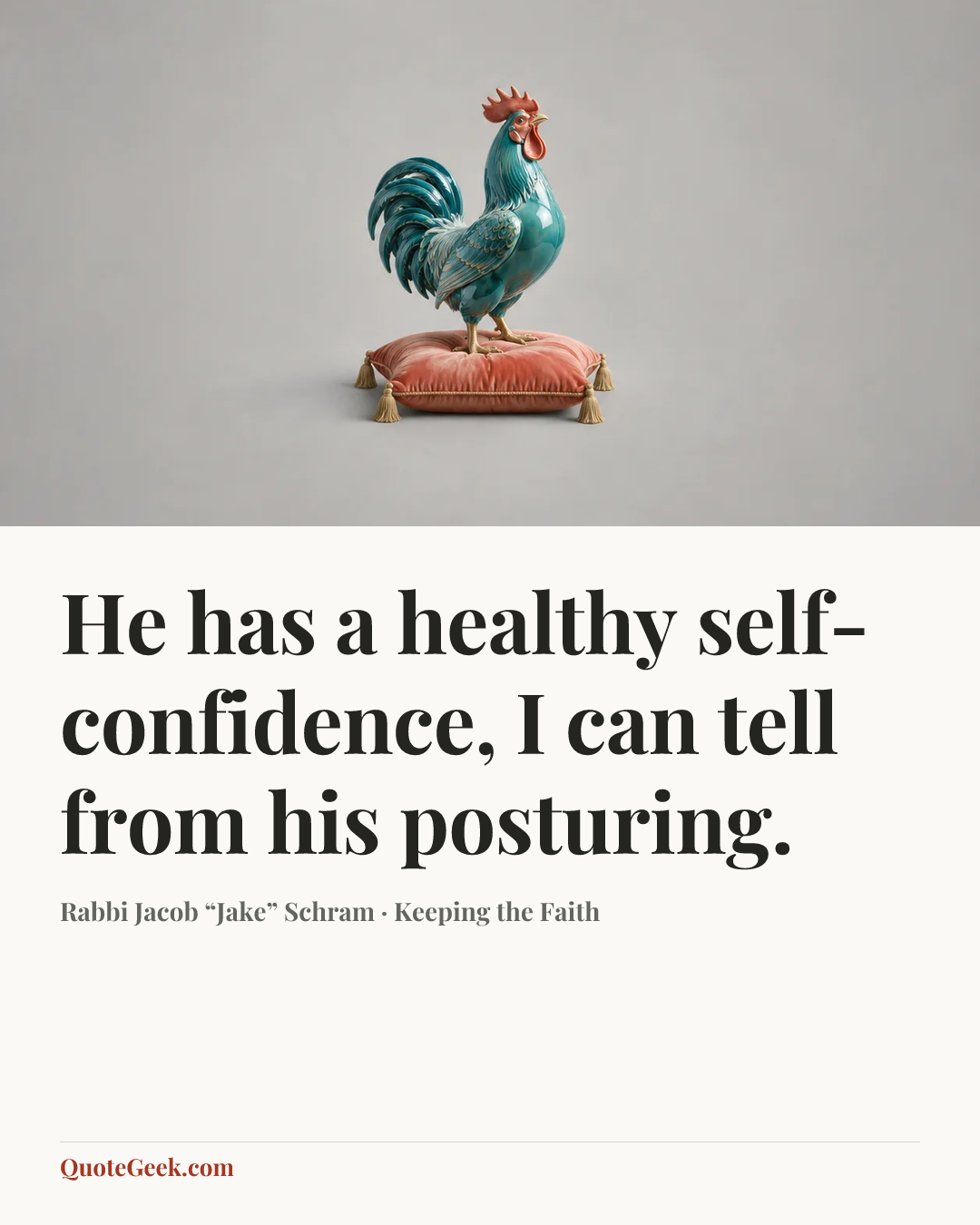 “He has a healthy self-confidence, I can tell from his posturing.” — Rabbi Jacob “Jake” Schram · Keeping the Faith. Illustrated QuoteGeek card.