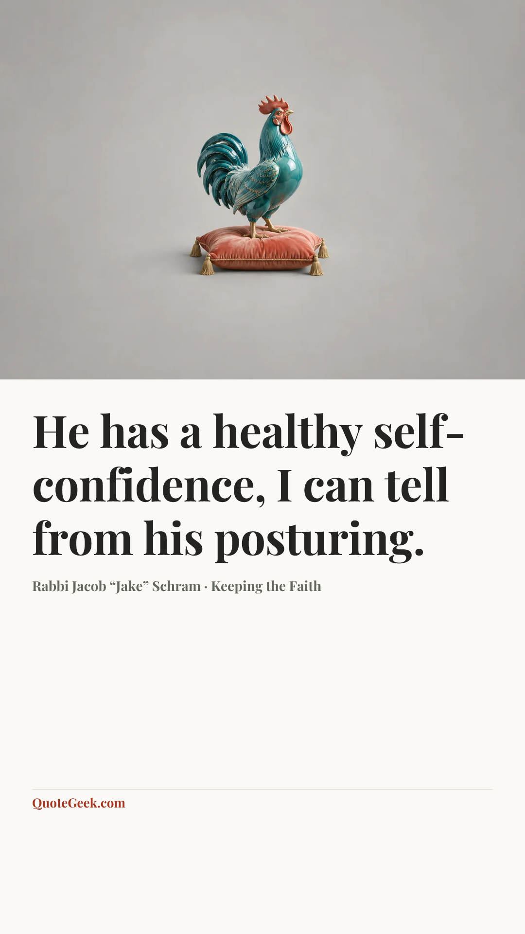 “He has a healthy self-confidence, I can tell from his posturing.” — Rabbi Jacob “Jake” Schram · Keeping the Faith. Illustrated QuoteGeek card.