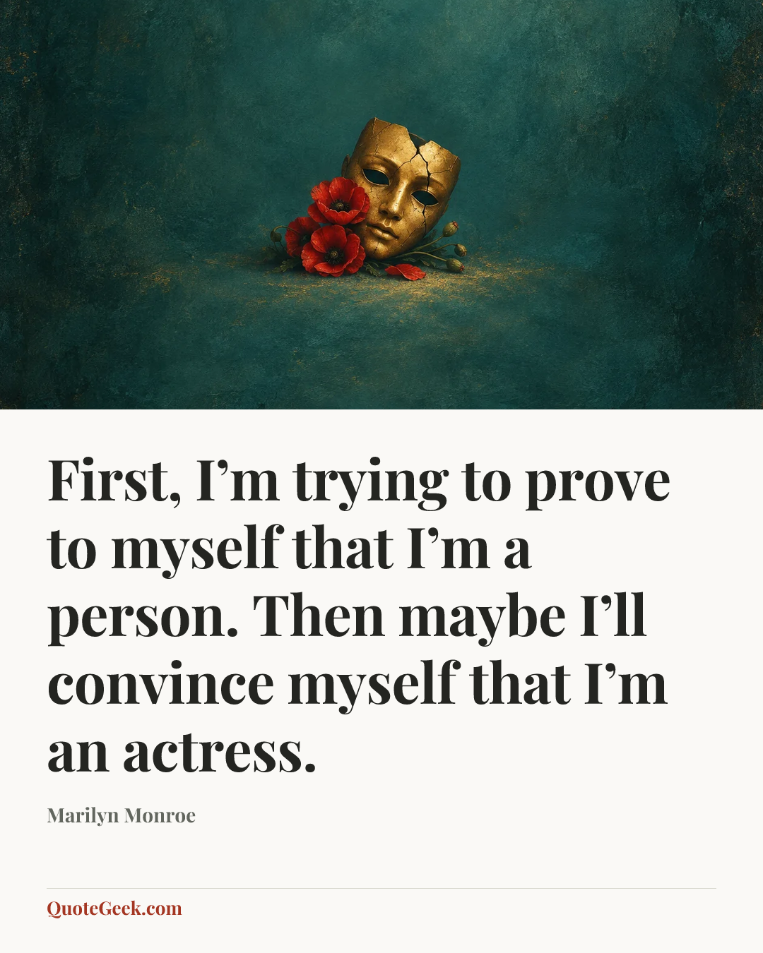 “First, I’m trying to prove to myself that I’m a person. Then maybe I’ll convince myself that I’m an actress.” — Marilyn Monroe. Illustrated QuoteGeek card.