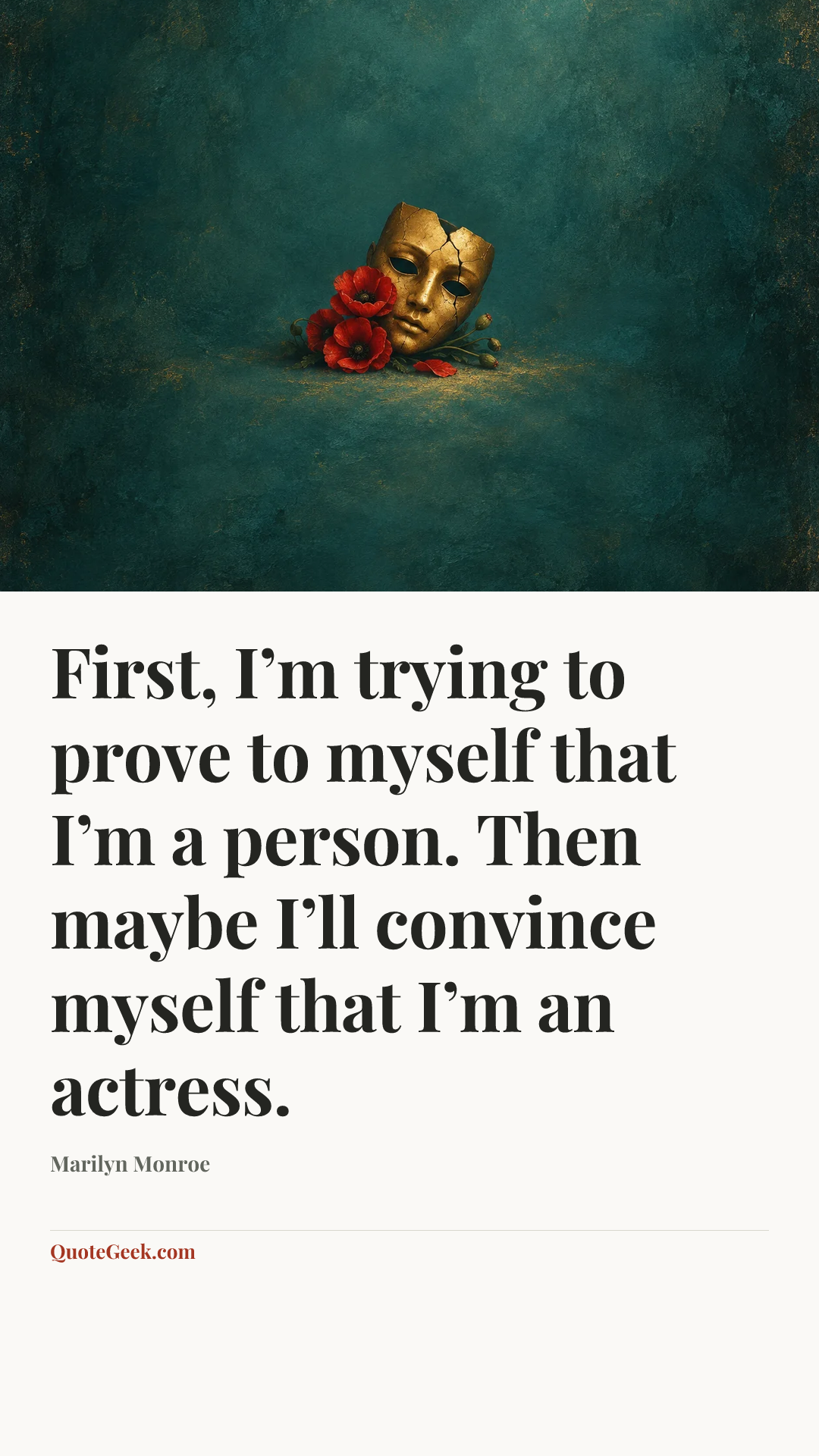 “First, I’m trying to prove to myself that I’m a person. Then maybe I’ll convince myself that I’m an actress.” — Marilyn Monroe. Illustrated QuoteGeek card.