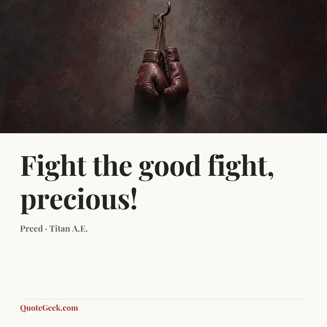 “Fight the good fight, precious!” — Preed · Titan A.E.. Illustrated QuoteGeek card.